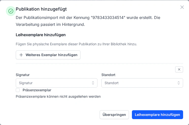 Erfolgsbestätigung Modal in Librario: Anzeige nach erfolgreicher Erstellung eines Publikationsimports mit Möglichkeit, physische Exemplare hinzuzufügen.